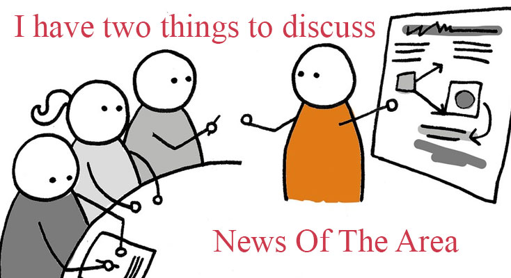 News Of The Area- two things to discuss