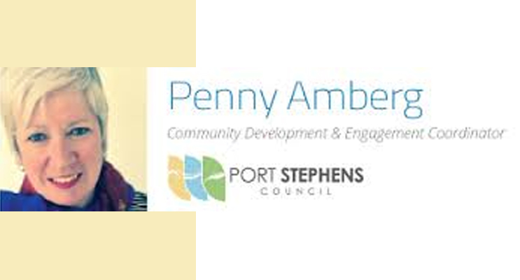 Penny Amberg Community Development and Engagement Coordinator, Port Stephens Council